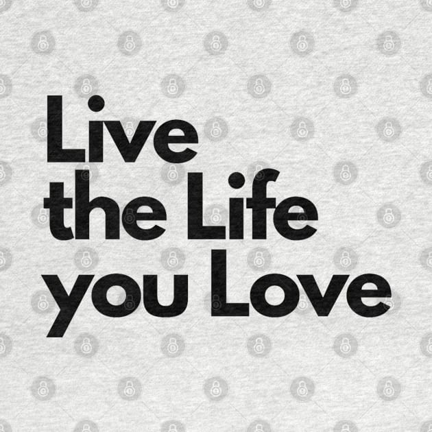 Live the Life you Love by ElevateElegance